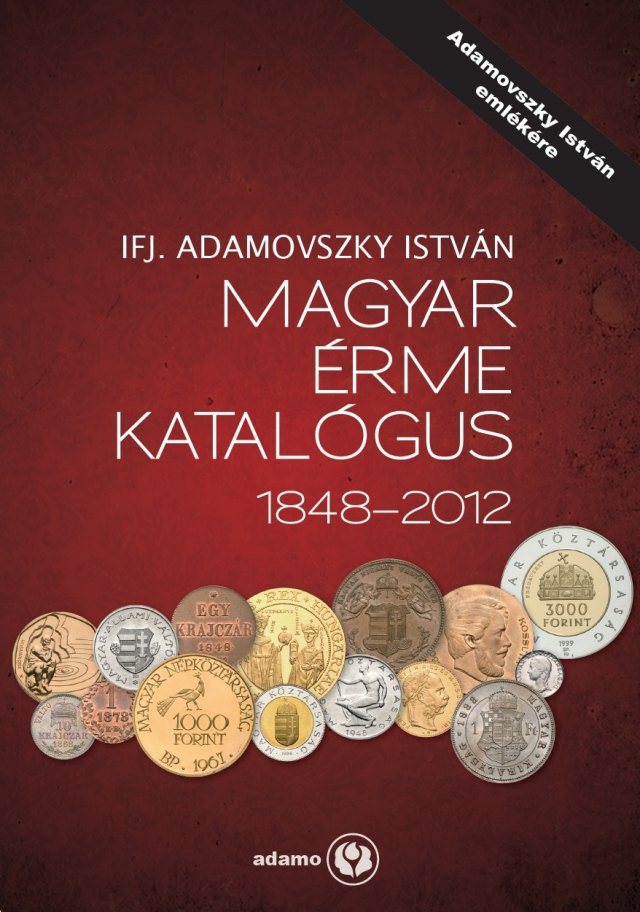 Adamovszky István: Magyar Érme katalógus 1848-2012