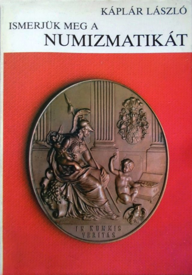 Káplár László: Ismerjük meg a Numizmatikát (1984)